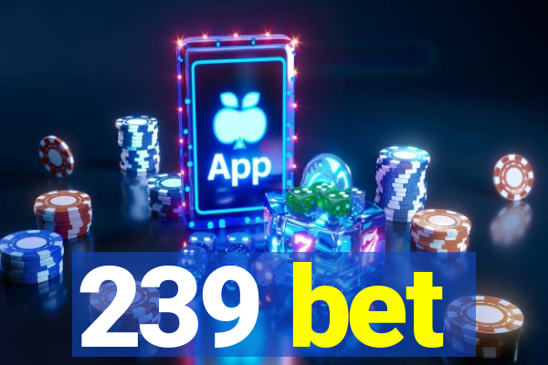 239 bet